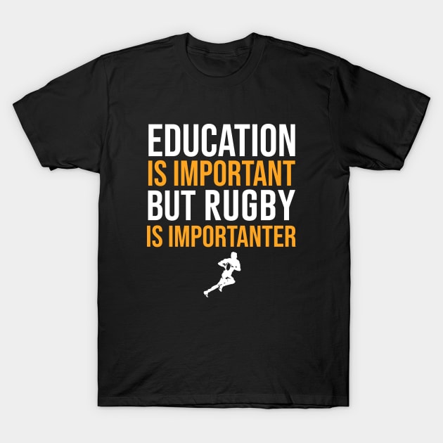 Education Is Important But Rugby Is Importanter T-Shirt by sunima